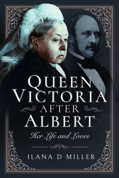 Cover for Ilana D Miller · Queen Victoria After Albert: Her Life and Loves (Hardcover Book) (2023)