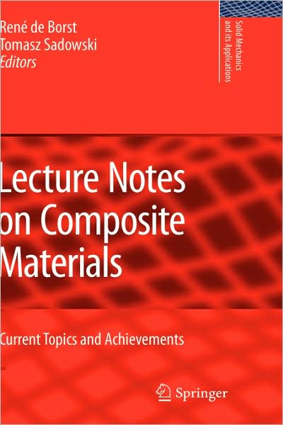 Cover for Rene De Borst · Lecture Notes on Composite Materials: Current Topics and Achievements - Solid Mechanics and Its Applications (Hardcover Book) [2009 edition] (2008)