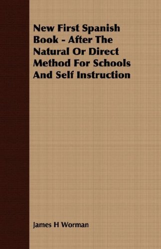 Cover for James H Worman · New First Spanish Book - After the Natural or Direct Method for Schools and Self Instruction (Paperback Book) [Spanish, Bilingual edition] (2007)