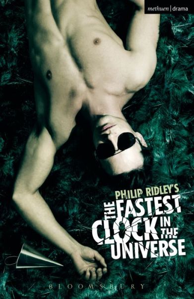 The Fastest Clock in the Universe - Modern Plays - Philip Ridley - Kirjat - Bloomsbury Publishing PLC - 9781408126714 - torstai 17. syyskuuta 2009