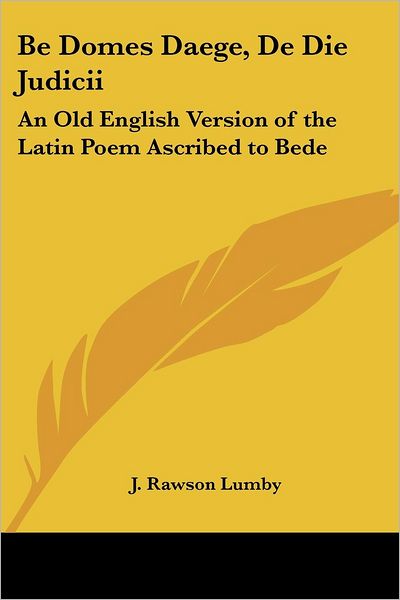 Cover for J Rawson Lumby · Be Domes Daege, De Die Judicii: an Old English Version of the Latin Poem Ascribed to Bede (Paperback Book) (2004)