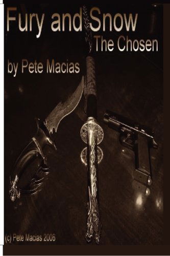 Fury and Snow: the Chosen - Pete Macias - Books - BookSurge Publishing - 9781419636714 - July 31, 2006