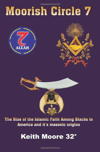 Cover for Keith Moore · Moorish Circle 7: the Rise of the Islamic Faith Among Blacks in America and It's Masonic Origins (Paperback Book) (2005)