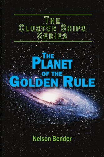 Cover for Nelson Bender · The Planet of the Golden Rule: the Cluster Ships Series (Paperback Book) (2005)