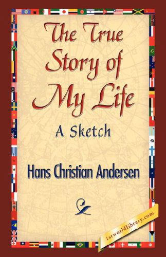 The True Story of My Life - Hans Christian Andersen - Książki - 1st World Library - Literary Society - 9781421842714 - 15 czerwca 2007