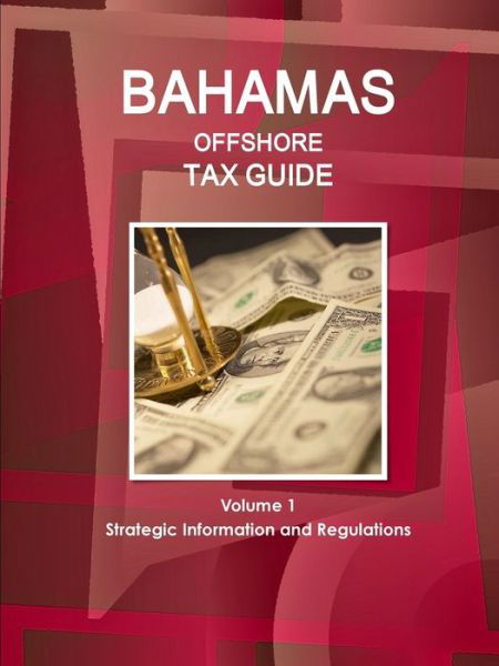 Cover for Ibp Inc · Bahamas Offshore Tax Guide Volume 1 Strategic Information and Regulations (Pocketbok) (2017)