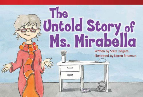 The Untold Story of Ms. Mirabella (Read! Explore! Imagine! Fiction Readers) - Sally Odgers - Książki - Teacher Created Materials - 9781433355714 - 1 sierpnia 2013