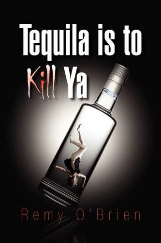 Cover for Remy O'brien · Tequila is to Kill Ya (Hardcover Book) (2009)