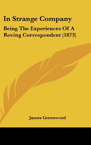 Cover for James Greenwood · In Strange Company: Being the Experiences of a Roving Correspondent (1873) (Hardcover Book) (2008)