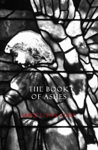 Cover for Jabez L. Van Cleef · The Book of Ashes: Poetry for Grieving and Meditations on the Book of Job (Pocketbok) (2008)