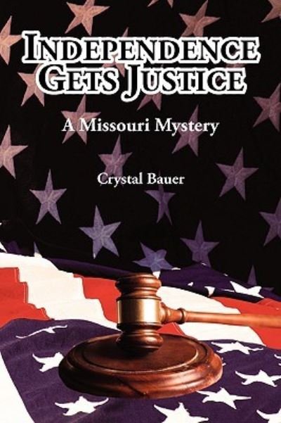 Cover for Crystal Bauer · Independence Gets Justice: a Missouri Mystery (Paperback Book) (2009)