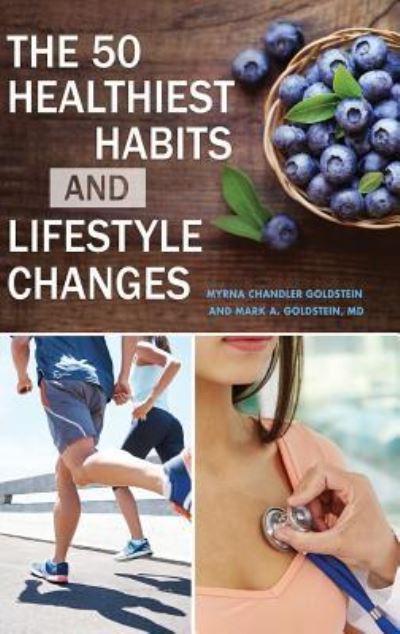 Cover for Myrna Chandler Goldstein · The 50 Healthiest Habits and Lifestyle Changes (Hardcover Book) (2016)