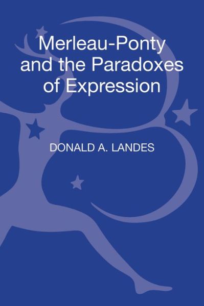 Cover for Landes, Dr Donald A.  (Concordia University, Canada) · Merleau-Ponty and the Paradoxes of Expression - Philosophy, Aesthetics and Cultural Theory (Hardcover Book) (2013)