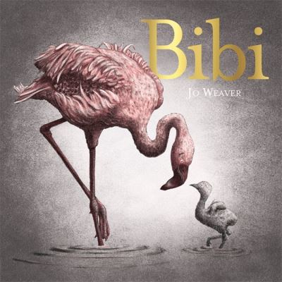 Cover for Jo Weaver · Bibi: A flamingo's tale (Hardcover Book) (2022)