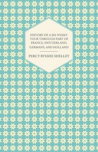 Cover for Percy Bysshe Shelley · History of a Six Weeks' Tour Through Part of France, Switzerland, Germany, and Holland (Taschenbuch) (2013)