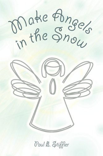 Cover for Paul E Stiffler · Make Angels in the Snow (Paperback Book) (2010)