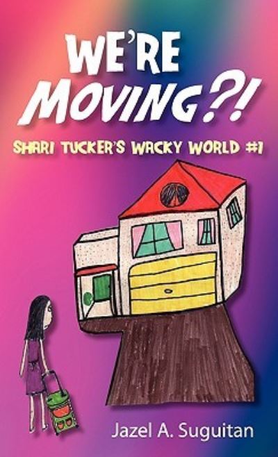 Cover for Jazel a Suguitan · We're Moving?!: Shari Tucker's Wacky World #1 (Taschenbuch) (2010)