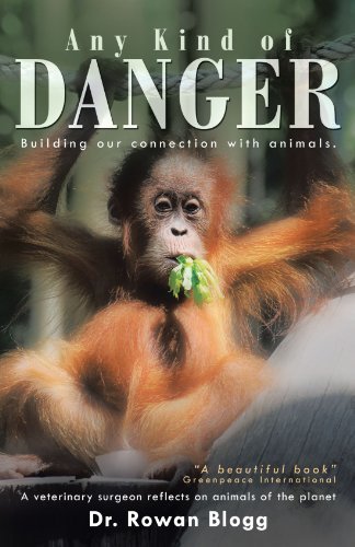 Cover for Blogg, Dr Rowan, Dr · Any Kind of Danger: Building Our Connection with Animals. a Veterinary Surgeon Reflects on Animals of the Planet (Paperback Book) (2012)