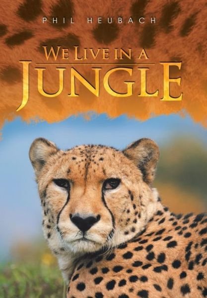 Cover for Phil Heubach · We Live in a Jungle (Hardcover Book) (2014)
