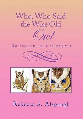 Cover for Rebecca a Alspaugh · Who, Who Said the Wise Old Owl (Paperback Book) (2010)