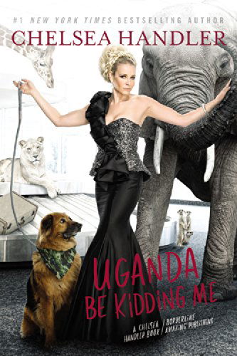 Uganda Be Kidding Me - Chelsea Handler - Książki - Little, Brown & Company - 9781455599714 - 17 lutego 2015