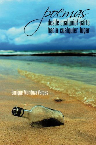 Cover for Enrique Mendoza Vargas · Poemas Desde Cualquier Parte Hacia Cualquier Lugar (Paperback Book) [Spanish edition] (2013)