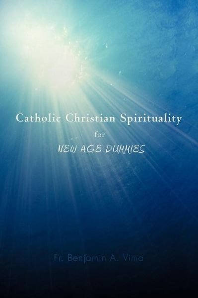 Cover for Fr Benjamin a Vima · Catholic Christian Spirituality for New Age Dummies (Pocketbok) (2012)