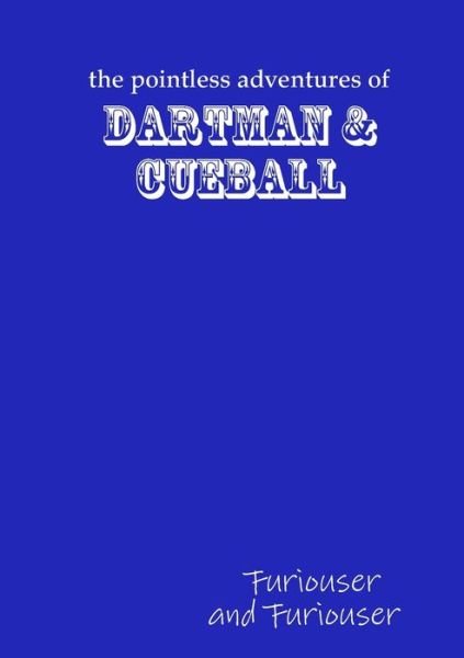 Cover for Henry Harding · Pointless Adventures of Dartman &amp; Cueball - Furiouser and Furiouser (Bok) (2012)