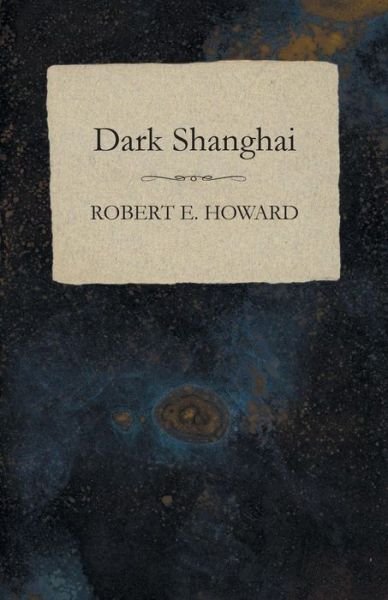 Cover for Robert E. Howard · Dark Shanghai (Paperback Bog) (2014)