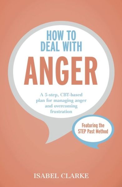 Cover for Dr Isabel Clarke · How to Deal with Anger: A 5-step, CBT-based plan for managing anger and overcoming frustration (Paperback Book) (2016)