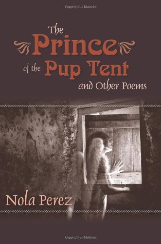 Cover for Nola Perez · The Prince of the Pup Tent and Other Poems (Volume 1) (Taschenbuch) (2012)