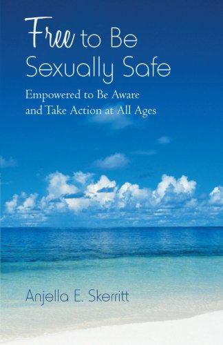 Cover for Anjella E. Skerritt · Free to Be Sexually Safe: Empowered to Be Aware and Take Action at All Ages (Paperback Book) (2012)