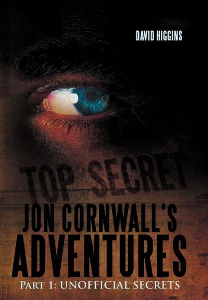 Cover for David Higgins · Jon Cornwall's Adventures: Part 1: Unofficial Secrets (Hardcover Book) (2012)