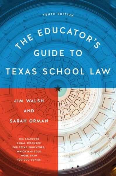 The Educator’s Guide to Texas School Law: Tenth Edition - Jim Walsh - Bøker - University of Texas Press - 9781477324714 - 28. september 2022