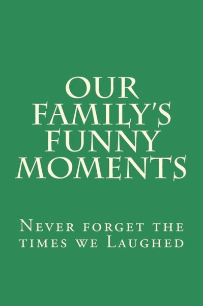 Our Family's Funny Moments - Ginger - Books - CreateSpace Independent Publishing Platf - 9781477436714 - May 23, 2012