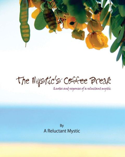 Cover for Mr a Reluctant Mystic · The Mystic's Coffee Break: Quotes and Responses of a Reluctant Mystic (Paperback Book) (2012)