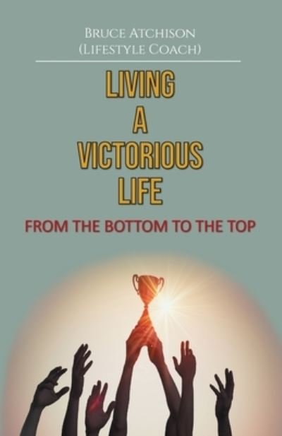 Cover for Bruce B. Atchison · Living a Victorious Life (Book) (2022)