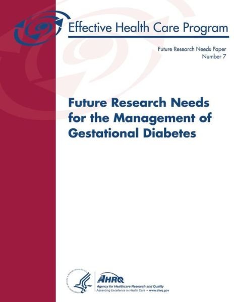Cover for Agency for Healthcare Research and Quality · Future Research Needs for the Management of Gestational Diabetes: Future Research Needs Document Number 7 (Future Research Needs Paper) (Pocketbok) (2013)