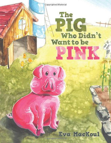 Cover for Eva Mackoul · The Pig Who Didn't Want to Be Pink (Paperback Book) (2013)