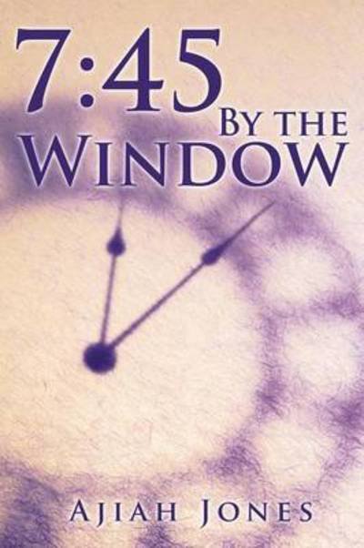 Cover for Ajiah Jones · 7: 45 by the Window (Pocketbok) (2015)