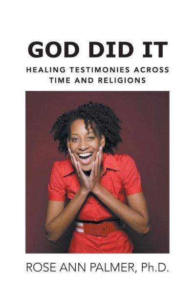 Cover for Rose Ann Palmer Ph D · God Did It: Healing Testimonies Across Time and Religions (Paperback Book) (2014)