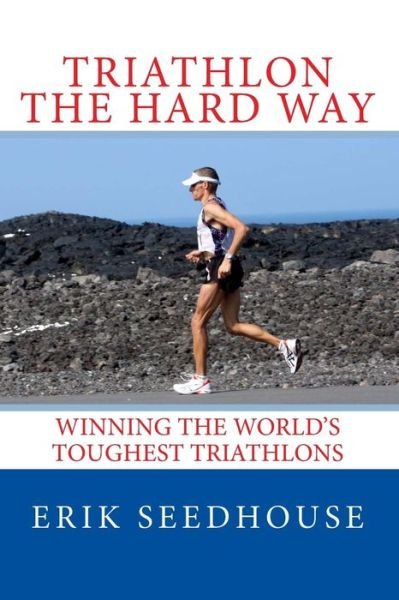 Cover for Erik Seedhouse · Triathlon the Hard Way: Winning the World's Toughest Triathlons (Pocketbok) (2013)