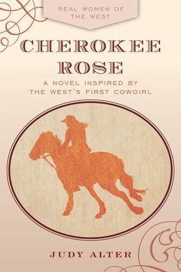 Cover for Judy Alter · Cherokee Rose: A Novel Inspired by the West's First Cowgirl (Paperback Book) (2022)