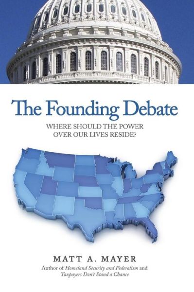 Cover for Matt a Mayer · The Founding Debate: Where Should the Power over Our Lives Reside? (Paperback Book) (2013)