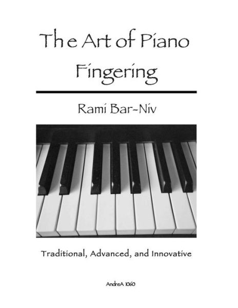 Cover for Rami Bar-niv · The Art of Piano Fingering: Traditional, Advanced, and Innovative: Letter-size Trim (Paperback Book) (2013)