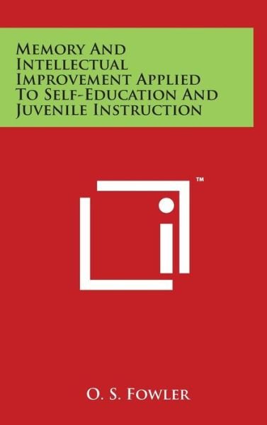 Cover for O S Fowler · Memory and Intellectual Improvement Applied to Self-education and Juvenile Instruction (Hardcover Book) (2014)