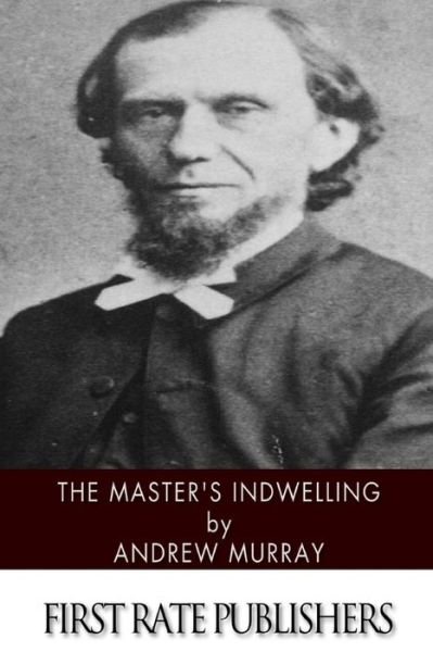 The Master's Indwelling - Andrew Murray - Livres - Createspace - 9781494451714 - 11 décembre 2013