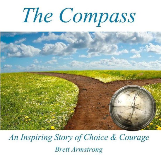 Cover for Brett Armstrong · The Compass: an Inspiring Story of Choice and Courage (Paperback Book) (2014)