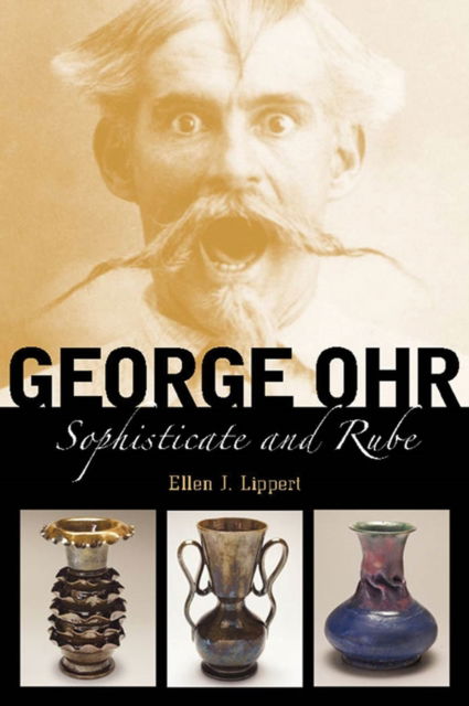 Cover for Ellen J. Lippert · George Ohr: Sophisticate and Rube (Paperback Book) (2025)
