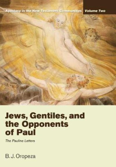 Cover for B. J. Oropeza · Jews, Gentiles, and the Opponents of Paul (Gebundenes Buch) (2012)